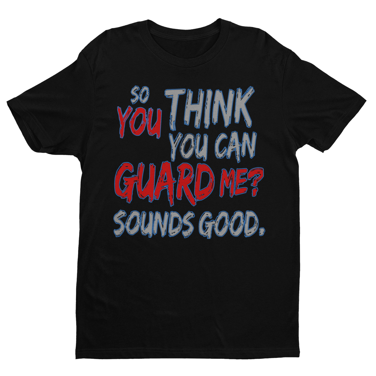 You Think You Can Guard Me Tee