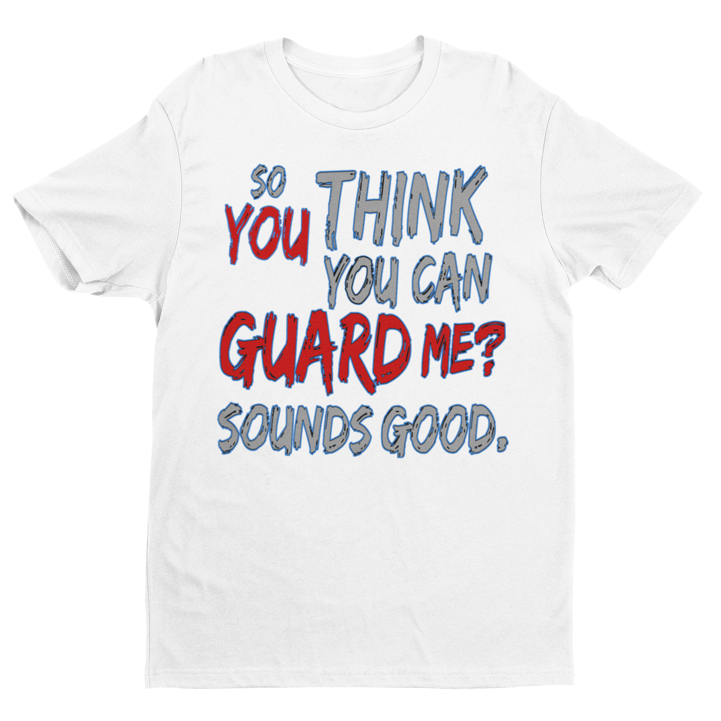 You Think You Can Guard Me Tee
